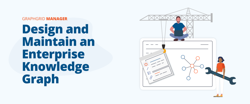 Learn how GraphGrid Manager lets you build, define, and manage your own enterprise knowledge graph
